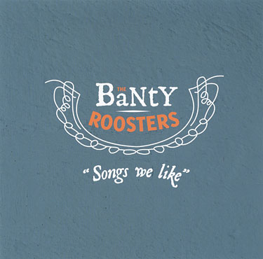 The Banty Roosters – Songs We Like