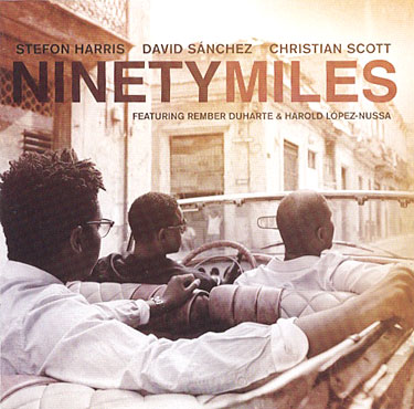 Stefon Harris, David Sanchez, Christian Scott – Ninety Miles